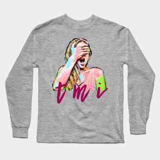 TMI (too much information) Long Sleeve T-Shirt